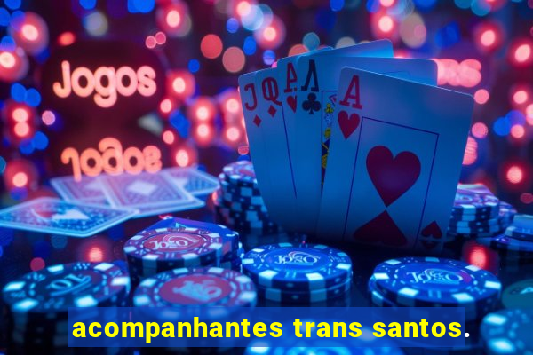 acompanhantes trans santos.